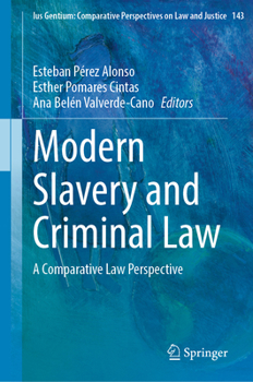 Modern Slavery and Criminal Law: A Comparative Law Perspective (Ius Gentium: Comparative Perspectives on Law and Justice, 143)