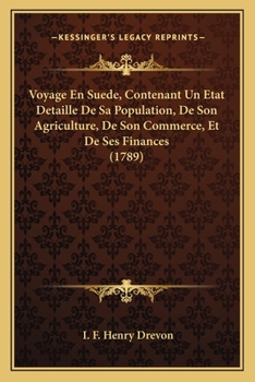 Voyage En Suede, Contenant Un Etat Detaille De Sa Population, De Son Agriculture, De Son Commerce, Et De Ses Finances (1789)