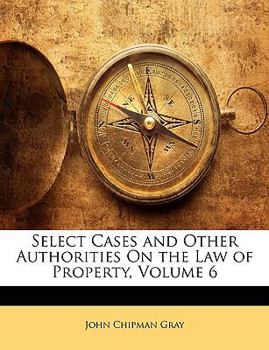 Paperback Select Cases and Other Authorities On the Law of Property, Volume 6 Book