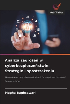 Analiza zagrozen w cyberbezpieczenstwie: Strategie i spostrzezenia (Polish Edition)