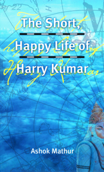 Paperback The Short, Happy Life of Harry Kumar Book