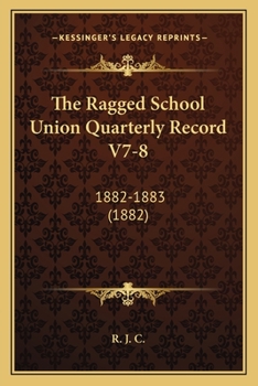 Paperback The Ragged School Union Quarterly Record V7-8: 1882-1883 (1882) Book