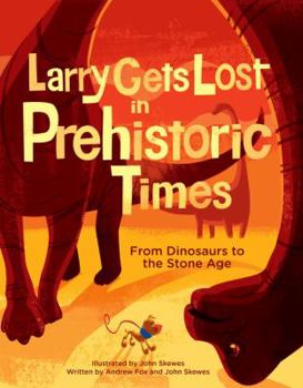 Larry Gets Lost in Prehistoric Times: From Dinosaurs to the Stone Age - Book  of the Larry Gets Lost