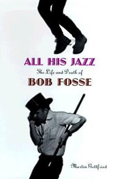 Paperback All His Jazz: The Life And Death Of Bob Fosse Book