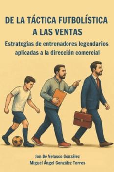 De la táctica futbolística a las ventas: Estrategias de entrenadores legendarios aplicadas a la dirección comercial