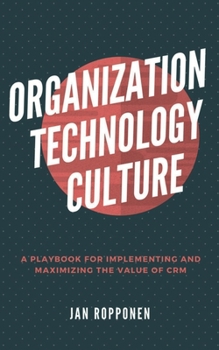 Paperback Organization, Technology, Culture: A playbook for implementing and maximizing the value of CRM Book