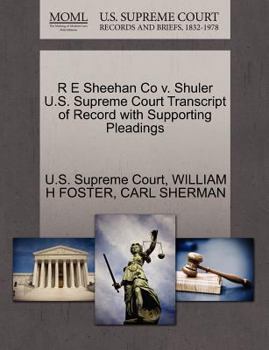 Paperback R E Sheehan Co V. Shuler U.S. Supreme Court Transcript of Record with Supporting Pleadings Book
