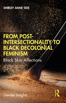 Paperback From Post-Intersectionality to Black Decolonial Feminism: Black Skin Affections Book