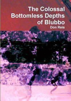 Paperback The Colossal Bottomless Depths of Blubbo Book
