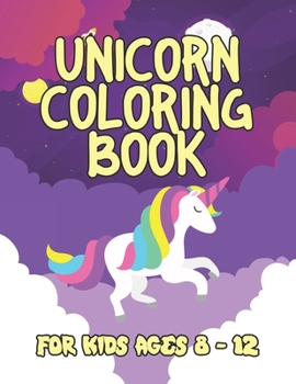 Paperback Unicorn Coloring Book for Kids Ages 8-12: A Beautiful collection of 55 Unicorns Illustrations for hours of fun! Book