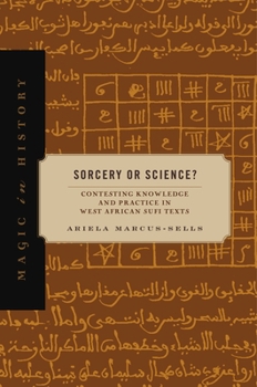 Paperback Sorcery or Science?: Contesting Knowledge and Practice in West African Sufi Texts Book