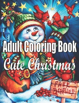 Cute Christmas: An Adult Coloring Book: An Adult Coloring Book with Cheerful Santas,Silly Reindeer, Adorable Elves, Loving Animals, Happy Kids,Holiday Art Designs on High-Quality Perforated Pages