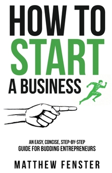 Paperback How To Start A Business: An Easy, Concise, Step-by-Step Guide for Budding Entrepreneurs Book