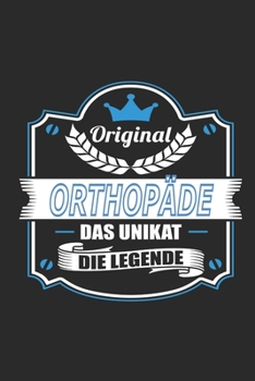 Original Orthopäde Das Unikat Die Legende: Notizbuch, Geschenk Buch mit 110 linierten Seiten (German Edition)