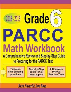 Paperback Grade 6 PARCC Mathematics Workbook 2018 - 2019: A Comprehensive Review and Step-by-Step Guide to Preparing for the PARCC Math Test Book