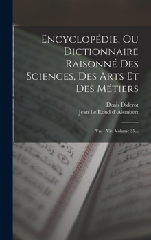 Hardcover Encyclopédie, Ou Dictionnaire Raisonné Des Sciences, Des Arts Et Des Métiers: Vas - Vir, Volume 35... [French] Book