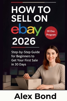 Paperback How to Sell on eBay for Beginners: A 30-Day Step-by-Step Program to Launch Your Store, Find Winning Products, and Make Your First Profitable Sale from Book