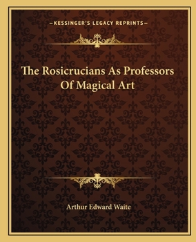 The Rosicrucians As Professors Of Magical Art