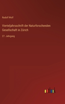 Vierteljahrsschrift der Naturforschenden Gesellschaft in Zürich: 27. Jahrgang