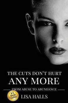 Paperback The Cuts Don't Hurt Anymore: From Abuse To Abundance Book
