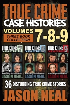 Paperback True Crime Case Histories - (Books 7, 8, & 9): 36 Disturbing True Crime Stories (3 Book True Crime Collection) Book