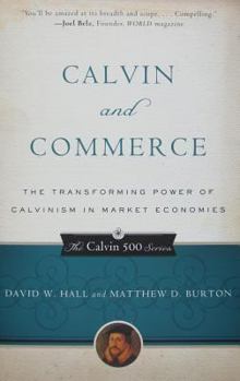Paperback Calvin and Commerce: The Transforming Power of Calvinism in Market Economies Book