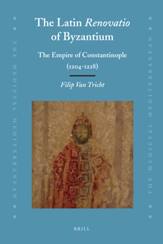 The Latin "Renovatio" of Byzantium: The Empire of Constantinople - Book  of the Medieval Mediterranean