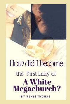 Paperback How Did I Become the First Lady of a White Megachurch?: A Christian Romance Book