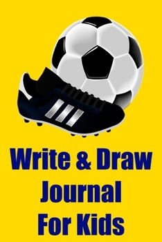 Paperback Write & Draw Journal for Kids: Soccer/Football/Futbol Write and Draw Journal for Children Ages 3 & Up, Creative Writing, Boys & Girls, Lined Paper Co Book