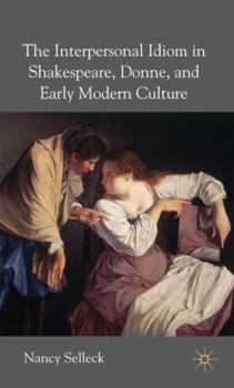 The Interpersonal Idiom in Shakespeare, Donne and Early Modern Culture