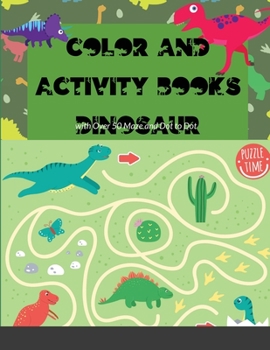 Color and Activity Books Dinosaur: with Over 50 Maze and Dot to Dot