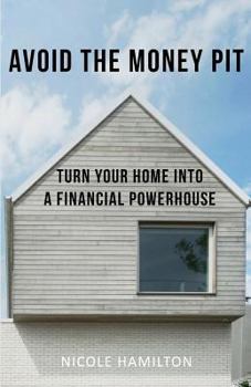 Paperback Avoid the Money Pit: Turn Your Home Into a Financial Powerhouse Book