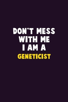 Paperback Don't Mess With Me, I Am A Geneticist: 6X9 Career Pride 120 pages Writing Notebooks Book