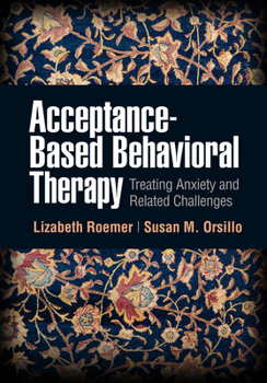 Paperback Acceptance-Based Behavioral Therapy: Treating Anxiety and Related Challenges Book