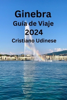 Ginebra Guía de Viaje 2024 (Spanish Edition)