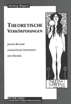 Theoretische Verkoerperungen: Judith Butlers Feministische Subversion Der Theorie