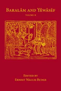 Baralam and Yewasef: The Ethiopic Version of a Christianized Recension of the Buddhist Legend of the Buddha and the Bodhisattva