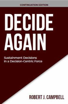 Paperback DECIDE AGAIN: Sustainment Decisions in a Decision-Centric Force (DECISION DISCIPLINE SERIES) Book
