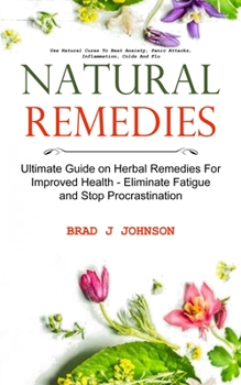 Natural Remedies: Ultimate Guide on Herbal Remedies For Improved Health - Eliminate Fatigue and Stop Procrastination