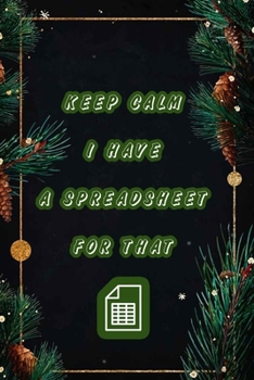 Keep Calm I Have A Spreadsheet For That: Coworker Office Funny Workplace Humor Gag Notebook Wide Ruled Lined Journal 6x9 Inch ( Legal ruled ) Family Gift Idea Mom Dad or Kids in Holidays.