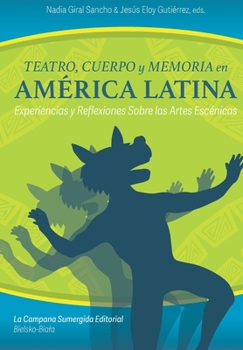 Paperback Teatro, cuerpo y memoria en América Latina: Experiencias y reflexiones sobre las artes escénicas [Spanish] Book