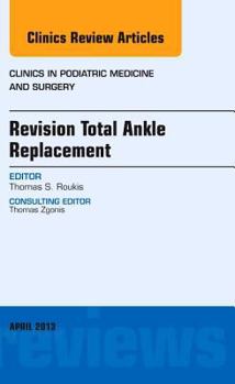 Hardcover Revision Total Ankle Replacement, an Issue of Clinics in Podiatric Medicine and Surgery: Volume 30-2 Book