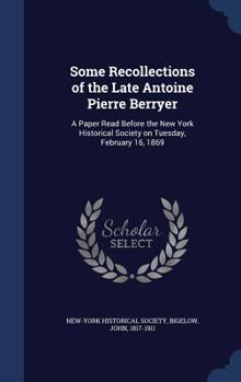 Hardcover Some Recollections of the Late Antoine Pierre Berryer: A Paper Read Before the New York Historical Society on Tuesday, February 16, 1869 Book