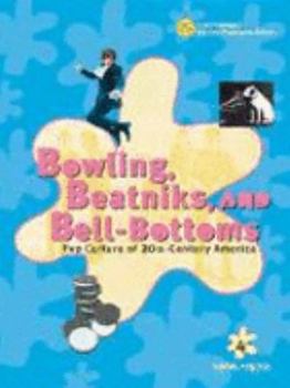 Hardcover Bowling, Beatniks, and Bell-Bottoms: Pop Culture of 20th-Century America Book