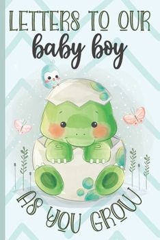 Paperback Letters To Our Baby Boy as You Grow Dino Journal: Cute Baby dinosaur Notebook Journal Baby Shower boy Gift for New Parents, Keepsake Notepad with Line Book