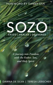 Hardcover SOZO Saved Healed Delivered: A Journey into Freedom with the Father, Son, and Holy Spirit Book