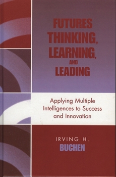 Paperback Futures Thinking, Learning, and Leading: Applying Multiple Intelligences to Success and Innovation Book