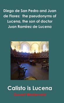Diego de San Pedro and Juan de Flores: the pseudonyms of Lucena, the son of doctor Juan Ram�rez de Lucena