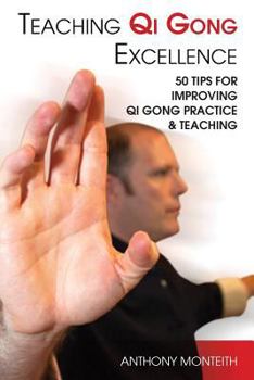 Paperback Teaching Qi Gong Excellence: 50 Tips for improving Qi Gong Practice and Teaching Book