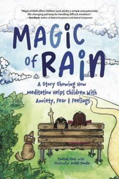 Hardcover Magic of Rain: A Story Showing How Meditation Helps Children with Anxiety, Fear and Feelings Book